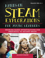 Hands-On STEAM Explorations for Young Learners: Problem-Based Investigations for Preschool to Second Grade 1618217461 Book Cover