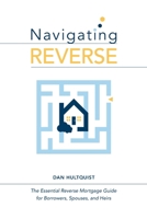 Navigating Reverse: The Essential Reverse Mortgage Guide for Borrowers, Spouses, and Heirs B0CKRDRSY3 Book Cover