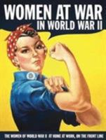Women at War: The Women in World War II, at Home, at Work, on the Front Line 0762103922 Book Cover