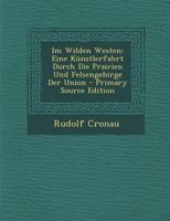 Im Wilden Westen: Eine Künstlerfahrt Durch Die Prairien Und Felsengebirge Der Union 1019104260 Book Cover