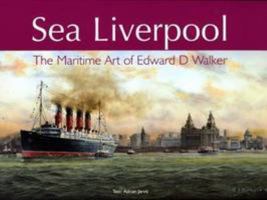 Sea Liverpool: The Maritime Art of Edward D. Walker 0951170368 Book Cover