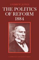The Politics of Reform 1884 0521082811 Book Cover