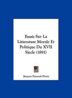 Essais Sur La Litterature Morale Et Politique Du XVII Siecle (1891) 1162136723 Book Cover