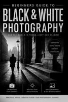 Beginners Guide to Black & White Photography - 2nd Edition B0HCGQBHKH Book Cover