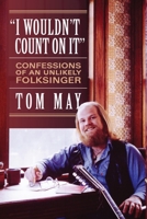 I Wouldn't Count On It: Confessions of an Unlikely Folksinger 173468190X Book Cover