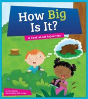 How Big Is It?: A Book about Adjectives 1607539306 Book Cover