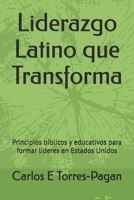 Liderazgo Latino que Transforma: Principios bíblicos y educativos para formar líderes en Estados Unidos (Spanish Edition) B0GSMZRBCQ Book Cover