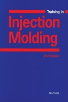 Training in Injection Molding: A Text and Workbook 1569903026 Book Cover