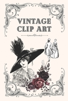 Vintage Clip Art: Beautiful Vintage Illustrations For Use in Art, Journaling, Craft Projects, Etc B0C2S6B47B Book Cover