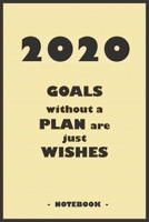 2062 GOALS Whithout a PLAN Are Just WISHES - Notebook to Write down Your Notes and Organize Your Tasks for the Year 2020 : 6 X9 Notebook with 110 Blank Lined Pages 1650154372 Book Cover