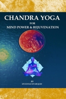 CHANDRA YOGA FOR MIND POWER & REJUVENATION B08FSD8JS2 Book Cover
