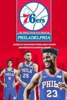 The Great Trivia Quiz Book of Philadelphia 76ers: Quizzes of Fascinating Stories about History and Interesting Champion Season: Basketball Trivia Questions B08R8ZZ6XV Book Cover