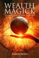 Wealth Magick: The Secrets of Extreme Prosperity 1503050017 Book Cover