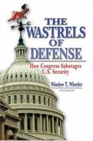 Wastrels of Defense: How Congress Sabotages U.S. Security 159114938X Book Cover