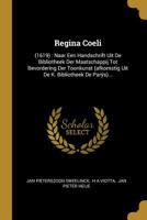 Regina Coeli: (1619): Naar Een Handschrift Uit De Bibliotheek Der Maatschappij Tot Bevordering Der Toonkunst (afkomstig Uit De K. Bibliotheek De Parÿs)... 1010969897 Book Cover