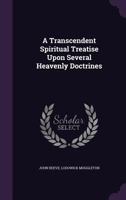 A Transcendent Spiritual Treatise Upon Several Heavenly Doctrines ... 134825730X Book Cover