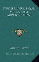 Etudes Linguistiques Sur La Basse Auvergne (1897) 1017679231 Book Cover