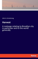 Harvest. A melange relating to Brooklyn city in particular and to the world generally 3337898491 Book Cover