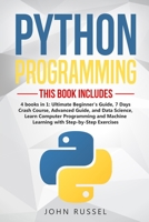 Python: 4 Books in 1: Ultimate Beginner's Guide, 7 Days Crash Course, Advanced Guide, and Data Science, Learn Computer Programming and Machine Learning with Step-by-Step Exercises 1651365296 Book Cover