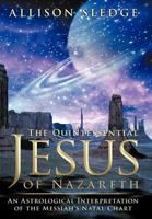 The Quintessential Jesus of Nazareth: An Astrological Interpretation of the Messiah's Natal Chart 1463474210 Book Cover