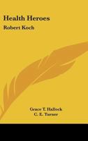 Health Heroes: Robert Koch (Health Heroes) 1432509330 Book Cover