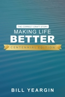 Making Life Better (Centennial Edition): The Correct Craft Story B0DCN4N634 Book Cover