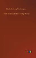 The Gentle Art of Cooking Wives 1519231245 Book Cover