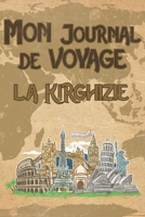 Mon Journal de Voyage la Kirghizie: 6x9 Carnet de voyage I Journal de voyage avec instructions, Checklists et Bucketlists, cadeau parfait pour votre s�jour en Kirghizie et pour chaque voyageur. 1695561007 Book Cover