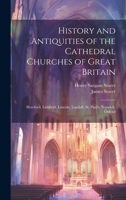 History and Antiquities of the Cathedral Churches of Great Britain: Hereford. Lichfield. Lincoln. Landaff. St. Paul's. Norwich. Oxford 1020091223 Book Cover