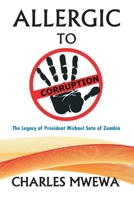 Allergic to Corruption: The Legacy of President Michael Sata of Zambia 1695939840 Book Cover