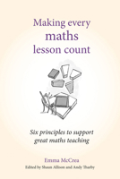 Making Every Maths Lesson Count: Six Principles to Support Great Maths Teaching (Making Every Lesson Count series) 1785833324 Book Cover