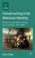 Constructing Irish National Identity: Discourse and Ritual during the Land War, 1879-1882 1137450444 Book Cover