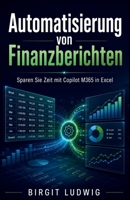 Automatisierung von Finanzberichten: Sparen Sie Zeit mit Copilot M365 in Excel (German Edition) B0F79NP216 Book Cover