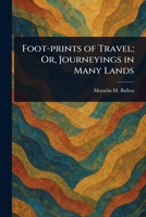 Foot-prints of Travel; Or, Journeyings in Many Lands 1023205823 Book Cover