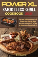Power XL Smokeless Grill Cookbook 2021: Easy and Delicious Indoor Grill Recipes with Step-by-Step User Instructions and Pro Tips to Master your PowerXL Grill 1801875030 Book Cover