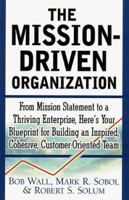 The Mission-Driven Organization : From Mission Statement to a Thriving Enterprise, Here's Your Blueprint for Building an Inspired, Cohesive, Customer-Oriented Team 0761518819 Book Cover