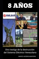 8 Años: Otro testigo de la destrucción del Sistema Eléctrico Venezolano B09V5NGFWN Book Cover