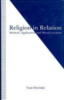 Religion in Relation: Method, Application and Moral Location (Studies in Comparative Religion) 1349118680 Book Cover