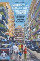 Migrants and Masculinity in High-Rise Nairobi: The Pressure of being a Man in an African City 184701352X Book Cover