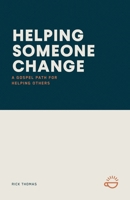 Helping Someone Change: A Gospel Path for Helping Others 1966741278 Book Cover