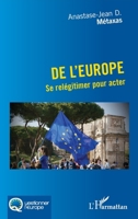 De l'Europe: Se relégitimer pour acter (Questionner l'Europe) (French Edition) 2140285611 Book Cover