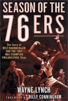 Season of the 76ers: The Story of Wilt Chamberlain and the 1967 NBA Champion Philadelphia 76ers 031228277X Book Cover
