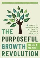 The Purposeful Growth Revolution: 4 Ways to Grow from Leader to Legacy Builder 1636182135 Book Cover