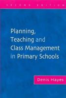 Planning, Teaching and Class Management in Primary Schools 1843120186 Book Cover