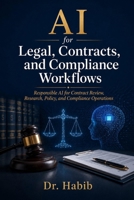 AI for Legal, Contracts, and Compliance Workflows: Responsible AI for Contract Review, Research, Policy, and Compliance Operations B0HBXGHB6L Book Cover