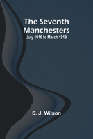 The Seventh Manchesters: July 1916 to March 1919 101821108X Book Cover