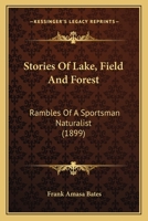 Stories Of Lake, Field And Forest: Rambles Of A Sportsman Naturalist 1104658003 Book Cover