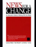 News for a Change: An Advocate's Guide to Working with the Media 0761919244 Book Cover