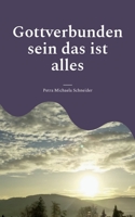 Gottverbunden sein das ist alles: durch die Lehre Bruno Gröning 3756887170 Book Cover