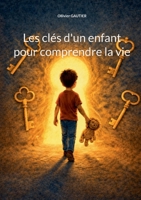 Les clés d'un enfant pour comprendre la vie (French Edition) 2322641863 Book Cover